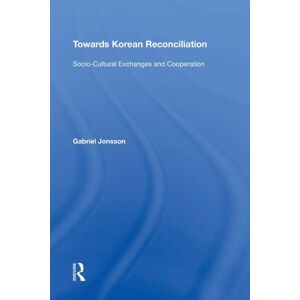 Taylor & Francis Ltd Towards Korean Reconciliation : Socio-Cultural Exchanges And Cooperation Taylor & Francis Ltd Towards Korean Reconciliation : Socio-Cultural Exchanges And Cooperation
