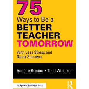 Taylor & Francis Ltd 75 Ways To Be A Better Teacher Tomorrow : With Less Stress And Quick Success Taylor & Francis Ltd 75 Ways To Be A Better Teacher Tomorrow : With Less Stress And Quick Success