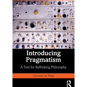 Taylor & Francis Ltd Introducing Pragmatism : A Tool For Rethinking Philosophy Taylor & Francis Ltd Introducing Pragmatism : A Tool For Rethinking Philosophy