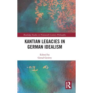 Taylor & Francis Ltd Kantian Legacies In German Idealism Taylor & Francis Ltd Kantian Legacies In German Idealism