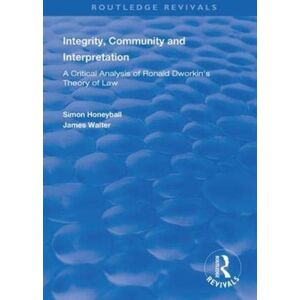 Taylor & Francis Ltd Integrity, Community And Interpretation : Critical Analysis Of Ronald Dworkin'S Theory Of Law Taylor & Francis Ltd Integrity, Community And Interpretation : Critical Analysis Of Ronald Dworkin'S Theory Of Law