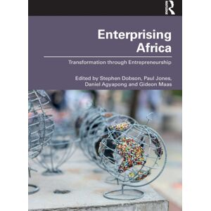 Taylor & Francis Ltd Enterprising Africa : Transformation Through Entrepreneurship Taylor & Francis Ltd Enterprising Africa : Transformation Through Entrepreneurship
