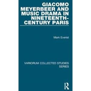 Taylor & Francis Ltd Giacomo Meyerbeer And Music Drama In Nineteenth-Century Paris Taylor & Francis Ltd Giacomo Meyerbeer And Music Drama In Nineteenth-Century Paris