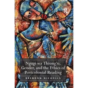 Taylor & Francis Ltd Ngugi Wa Thiong’o, Gender, And The Ethics Of Postcolonial Reading Taylor & Francis Ltd Ngugi Wa Thiong’o, Gender, And The Ethics Of Postcolonial Reading