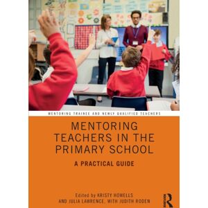 Taylor & Francis Ltd Mentoring Teachers In The Primary School : A Practical Guide Taylor & Francis Ltd Mentoring Teachers In The Primary School : A Practical Guide