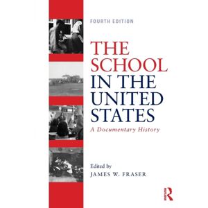 Taylor & Francis Ltd The School In The United States : A Documentary History Taylor & Francis Ltd The School In The United States : A Documentary History