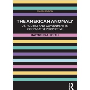 Taylor & Francis Ltd The American Anomaly : U.S. Politics And Government In Comparative Perspective Taylor & Francis Ltd The American Anomaly : U.S. Politics And Government In Comparative Perspective