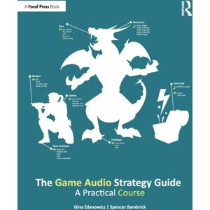 Taylor & Francis Ltd The Game Audio Strategy Guide : A Practical Course Taylor & Francis Ltd The Game Audio Strategy Guide : A Practical Course
