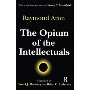 Taylor & Francis Ltd The Opium Of The Intellectuals Taylor & Francis Ltd The Opium Of The Intellectuals