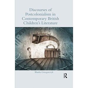 Taylor & Francis Ltd Discourses Of Postcolonialism In Contemporary British Children'S Literature Taylor & Francis Ltd Discourses Of Postcolonialism In Contemporary British Children'S Literature