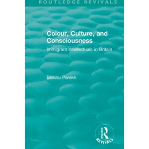 Taylor & Francis Ltd Routledge Revivals: Colour, Culture, And Consciousness (1974) : Immigrant Intellectuals In Britain Taylor & Francis Ltd Routledge Revivals: Colour, Culture, And Consciousness (1974) : Immigrant Intellectuals In Britain