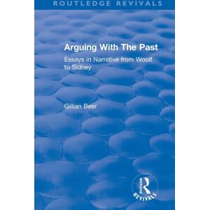 Taylor & Francis Ltd Routledge Revivals: Arguing With The Past (1989) : Essays In Narrative From Woolf To Sidney Taylor & Francis Ltd Routledge Revivals: Arguing With The Past (1989) : Essays In Narrative From Woolf To Sidney