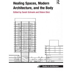 Taylor & Francis Ltd Healing Spaces, Modern Architecture, And The Body Taylor & Francis Ltd Healing Spaces, Modern Architecture, And The Body