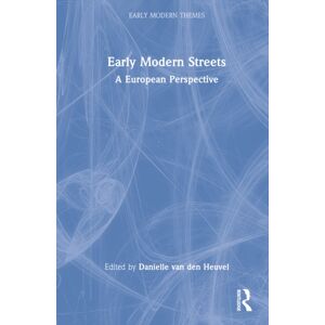 Taylor & Francis Ltd Early Modern Streets : A European Perspective Taylor & Francis Ltd Early Modern Streets : A European Perspective