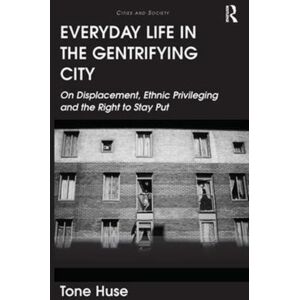 Taylor & Francis Ltd Everyday Life In The Gentrifying City : On Displacement, Ethnic Privileging And The Right To Stay Put Taylor & Francis Ltd Everyday Life In The Gentrifying City : On Displacement, Ethnic Privileging And The Right To Stay Put