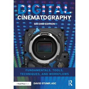 Taylor & Francis Ltd Digital Cinematography : Fundamentals, Tools, Techniques, And Workflows Taylor & Francis Ltd Digital Cinematography : Fundamentals, Tools, Techniques, And Workflows