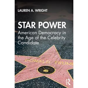 Taylor & Francis Ltd Star Power : American Democracy In The Age Of The Celebrity Candidate Taylor & Francis Ltd Star Power : American Democracy In The Age Of The Celebrity Candidate