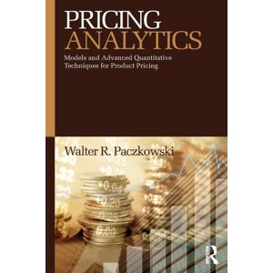 Taylor & Francis Ltd Pricing Analytics : Models And Advanced Quantitative Techniques For Product Pricing Taylor & Francis Ltd Pricing Analytics : Models And Advanced Quantitative Techniques For Product Pricing