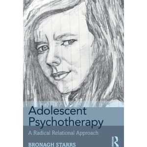 Taylor & Francis Ltd Adolescent Psychotherapy : A Radical Relational Approach Taylor & Francis Ltd Adolescent Psychotherapy : A Radical Relational Approach