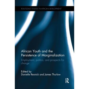 Taylor & Francis Ltd African Youth And The Persistence Of Marginalization : Employment, Politics, And Prospects For Change Taylor & Francis Ltd African Youth And The Persistence Of Marginalization : Employment, Politics, And Prospects For Change