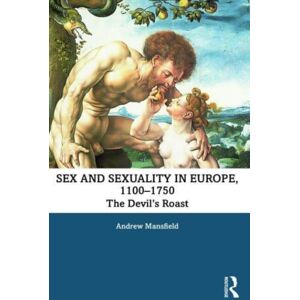 Taylor & Francis Ltd Sex And Sexuality In Europe, 1100-1750 : The Devil’s Roast Taylor & Francis Ltd Sex And Sexuality In Europe, 1100-1750 : The Devil’s Roast