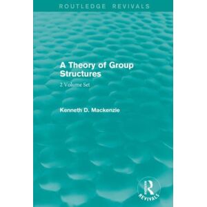 Taylor & Francis Ltd A Theory Of Group Structures Taylor & Francis Ltd A Theory Of Group Structures