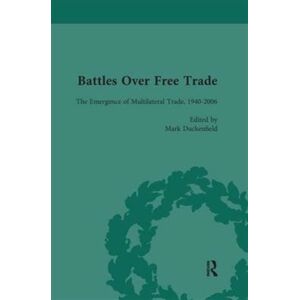 Taylor & Francis Ltd Battles Over Free Trade, Volume 4 : Anglo-American Experiences With International Trade, 1776-2010 Taylor & Francis Ltd Battles Over Free Trade, Volume 4 : Anglo-American Experiences With International Trade, 1776-2010