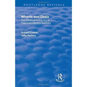 Taylor & Francis Ltd Wheels And Deals : The Automotive Industry In Twentieth-Century Australia Taylor & Francis Ltd Wheels And Deals : The Automotive Industry In Twentieth-Century Australia