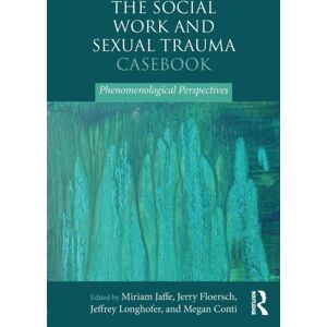 Taylor & Francis Ltd The Social Work And Sexual Trauma Casebook : Phenomenological Perspectives Taylor & Francis Ltd The Social Work And Sexual Trauma Casebook : Phenomenological Perspectives
