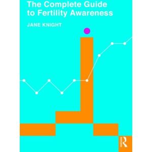 Taylor & Francis Ltd The Complete Guide To Fertility Awareness Taylor & Francis Ltd The Complete Guide To Fertility Awareness