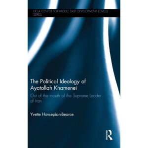 Taylor & Francis Ltd The Political Ideology Of Ayatollah Khamenei : Out Of The Mouth Of The Supreme Leader Of Iran Taylor & Francis Ltd The Political Ideology Of Ayatollah Khamenei : Out Of The Mouth Of The Supreme Leader Of Iran