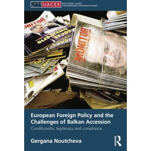 Taylor & Francis Ltd European Foreign Policy And The Challenges Of Balkan Accession : Conditionality, Legitimacy And Compliance Taylor & Francis Ltd European Foreign Policy And The Challenges Of Balkan Accession : Conditionality, Legitimacy And Compliance