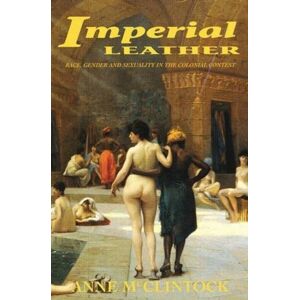 Taylor & Francis Ltd Imperial Leather : Race, Gender, And Sexuality In The Colonial Contest Taylor & Francis Ltd Imperial Leather : Race, Gender, And Sexuality In The Colonial Contest
