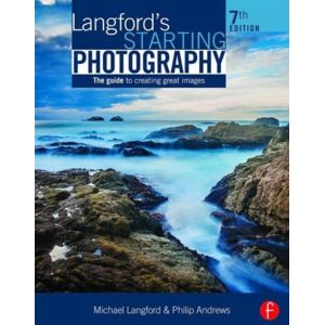 Taylor & Francis Ltd Langford'S Starting Photography : The Guide To Creating Great Images Taylor & Francis Ltd Langford'S Starting Photography : The Guide To Creating Great Images