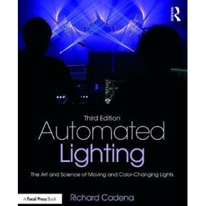 Taylor & Francis Ltd Automated Lighting : The Art And Science Of Moving And Color-Changing Lights Taylor & Francis Ltd Automated Lighting : The Art And Science Of Moving And Color-Changing Lights