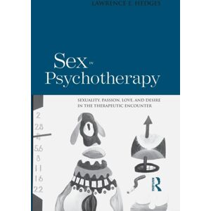 Taylor & Francis Ltd Sex In Psychotherapy : Sexuality, Passion, Love, And Desire In The Therapeutic Encounter Taylor & Francis Ltd Sex In Psychotherapy : Sexuality, Passion, Love, And Desire In The Therapeutic Encounter
