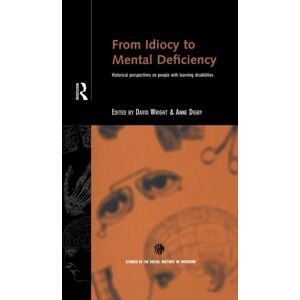 Taylor & Francis Ltd From Idiocy To Mental Deficiency : Historical Perspectives On People With Learning Disabilities Taylor & Francis Ltd From Idiocy To Mental Deficiency : Historical Perspectives On People With Learning Disabilities