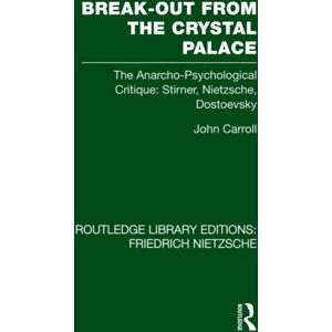 Taylor & Francis Ltd Break-Out From The Crystal Palace : The Anarcho-Psychological Critique: Stirner, Nietzsche, Dostoevsky Taylor & Francis Ltd Break-Out From The Crystal Palace : The Anarcho-Psychological Critique: Stirner, Nietzsche, Dostoevsky