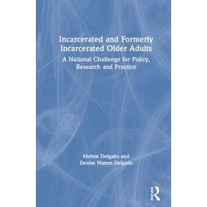 Taylor & Francis Ltd Incarcerated And Formerly Incarcerated Older Adults : A National Challenge For Policy, Research, And Practice Taylor & Francis Ltd Incarcerated And Formerly Incarcerated Older Adults : A National Challenge For Policy, Research, And Practice