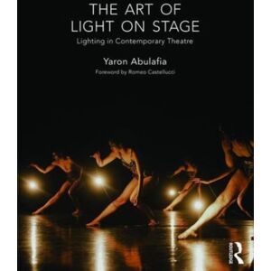 Taylor & Francis Ltd The Art Of Light On Stage : Lighting In Contemporary Theatre Taylor & Francis Ltd The Art Of Light On Stage : Lighting In Contemporary Theatre