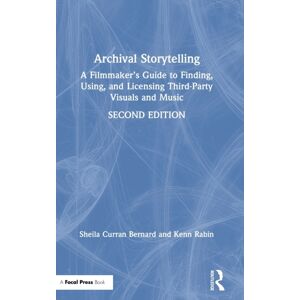Taylor & Francis Ltd Archival Storytelling : A Filmmaker’s Guide To Finding, Using, And Licensing Third-Party Visuals And Music Taylor & Francis Ltd Archival Storytelling : A Filmmaker’s Guide To Finding, Using, And Licensing Third-Party Visuals And Music
