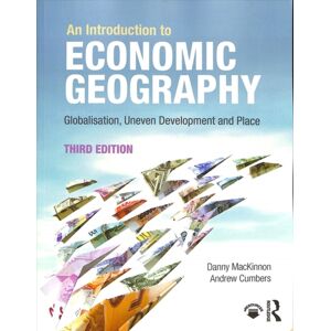 Taylor & Francis Ltd An Introduction To Economic Geography : Globalisation, Uneven Development And Place Taylor & Francis Ltd An Introduction To Economic Geography : Globalisation, Uneven Development And Place