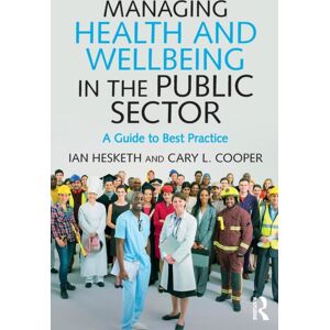 Taylor & Francis Ltd Managing Health And Wellbeing In The Public Sector : A Guide To Practice Taylor & Francis Ltd Managing Health And Wellbeing In The Public Sector : A Guide To Practice