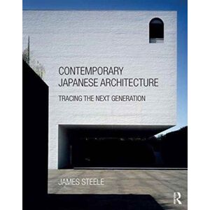 Taylor & Francis Ltd Contemporary Japanese Architecture : Tracing The Next Generation Taylor & Francis Ltd Contemporary Japanese Architecture : Tracing The Next Generation