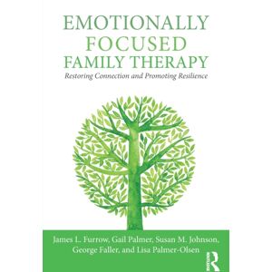 Taylor & Francis Ltd Emotionally Focused Family Therapy : Restoring Connection And Promoting Resilience Taylor & Francis Ltd Emotionally Focused Family Therapy : Restoring Connection And Promoting Resilience
