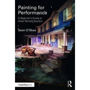 Taylor & Francis Ltd Painting For Performance : A Beginner’s Guide To Great Painted Scenery Taylor & Francis Ltd Painting For Performance : A Beginner’s Guide To Great Painted Scenery