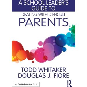 Taylor & Francis Ltd A School Leader'S Guide To Dealing With Difficult Parents Taylor & Francis Ltd A School Leader'S Guide To Dealing With Difficult Parents
