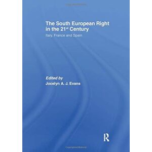 Taylor & Francis Ltd The South European Right In The 21st Century : Italy, France And Spain Taylor & Francis Ltd The South European Right In The 21st Century : Italy, France And Spain