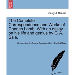 British Library, Historical Print Editions The Complete Correspondence And Works Of Charles Lamb. With An Essay On His Life And Genius By G. A. Sala. British Library, Historical Print Editions The Complete Correspondence And Works Of Charles Lamb. With An Essay On His Life And Genius By G. A. Sala.