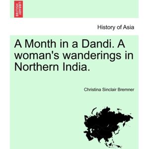 British Library, Historical Print Editions A Month In A Dandi. A Woman'S Wanderings In Northern India. British Library, Historical Print Editions A Month In A Dandi. A Woman'S Wanderings In Northern India.